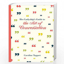 Her Ladyship''s Guide to the Art of Conversation (Ladyship''s Guides) by CAROLINE TAGGART Book-9781849943451
