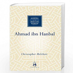 Ahmad ibn Hanbal (Makers of the Muslim World) by Christopher Melchert Book-9781851684076