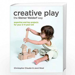 Creative Play the Steiner Waldorf Way: Expertise and toy projects for your 2-4-year-old by CLOUDER, C. Book-9781856753517