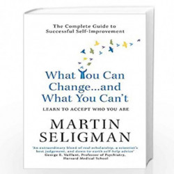 What You Can Change. . . and What You Can''t: The Complete Guide to Successful Self-Improvement by Martin Seligman Book-97818578
