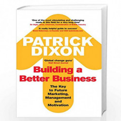 Building A Better Business: The Key to Future Marketing, Management and Motivation by PATRICK DIXON Book-9781861977533