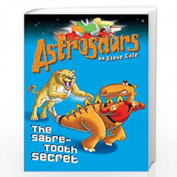 Astrosaurs 18: The Sabre-Tooth Secret by Cole, Steve Book-9781862305519