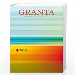Granta 124: Travel (Granta: The Magazine of New Writing) by John Freeman Book-9781905881697