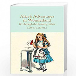 Alice''s Adventures in Wonderland & Through the Looking-Glass: And What Alice Found There (Macmillan Collector''s Library) by LE
