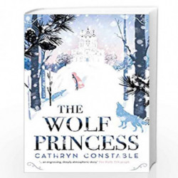 The Wolf Princess: the bestselling magical winter read by CATHRYN CONSTABLE Book-9781910002094