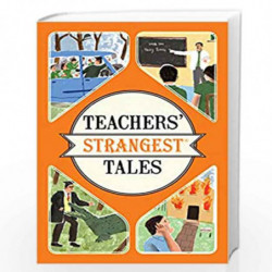 Teachers'' Strangest Tales: Extraordinary But True Tales from Over Five Centuries of Teaching by Ian Spragg Book-9781910232989