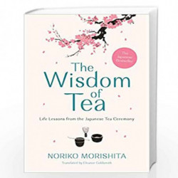 Wisdom of Tea: Life Lessons from the Japanese Tea Ceremony by Noriko Morishita Book-9781911630630