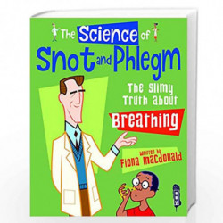 The Science Of Snot & Phlegm: The Slimy Truth About Breathing by Fiona Macdonald Book-9781912006144