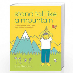 Stand Tall Like a Mountain: Mindfulness and Self-Care for Anxious Children and Worried Parents by Reading, Suzy Book-97819120239