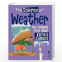 The Science of the Weather: The Changing Truth About Earth''s Climate by Ian Graham Book-9781912233212
