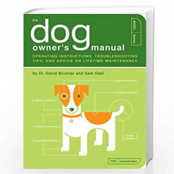 The Dog Owner''s Manual: Operating Instructions, Troubleshooting Tips, and Advice on Lifetime Maintenance: 2 (Owner''s and Instr