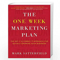 The One Week Marketing Plan: The Set It & Forget It Approach for Quickly Growing Your Business by Satterfield, Mark Book-9781939
