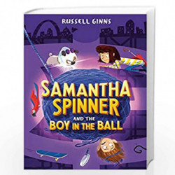 Samantha Spinner and the Boy in the Ball: 3 by GINNS, RUSSELL Book-9781984849229