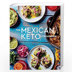The Mexican Keto Cookbook: Authentic, Big-Flavor Recipes for Health and Longevity by BORRELLI, TORIE Book-9781984857088