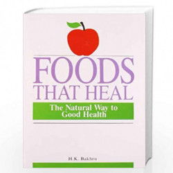 Foods that Heal: The Natural Way to Good Health by BAKHRU H.K Book-9788122200331