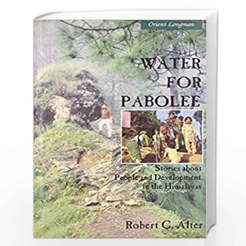 Water for Pabolee: Stories about People and Development in the Himalayas by ROBERT C ALTER Book-9788125021919