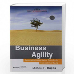 Business Agility: Sustainable Prosperity in a Relentlessly Competitive World by Michael H.Hugos Book-9788126529186