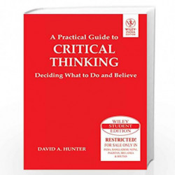 A Practical Guide to Critical Thinking: Deciding What to Do and Believe (WSE) by DAVID A. HUNTER Book-9788126537068