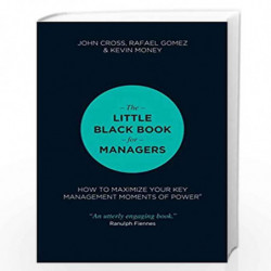 The Little Black Book for Managers: How to Maximize Your Key Management Moments of Power by JOHN CROSS Book-9788126550241