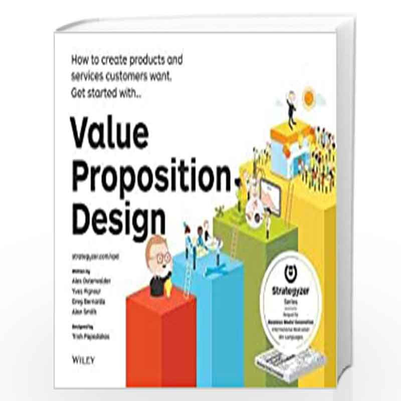 Value Proposition Design: How to Create Products and Services Customers Want by Alexander Osterwalder, Yves Pigneur Book-9788126