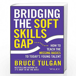 Bridging the Soft Skills Gap: How to Teach the Missing Basics to Todays Young Talent by Bruce Tulgan Book-9788126563432
