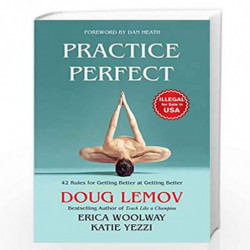Practice Perfect: 42 Rules for Getting Better at Getting Better by Doug Lemov, Erica Woolway, Katie Yezzi, Dan Heath (Foreword b