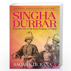 Singha Durbar (Revised And Updated Edition): Rise and Fall of the Rana Regime of Nepal by Sagar Rana Book-9788129145611