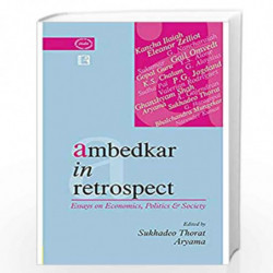 Ambedkar in Retrospect: Essays on Economics, Politics & Society: Essays on Economics, Politics and Society by Sukhadeo Thorat an
