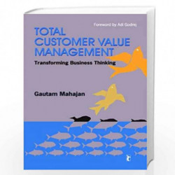 Total Customer Value Management: Transforming Business Thinking (Response Books) by MAHAJAN Book-9788132103127