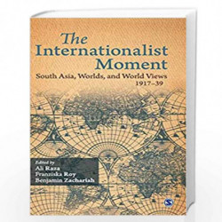 The Internationalist Moment: South Asia, Worlds and World Views 1917-39 by Raza Book-9788132119791