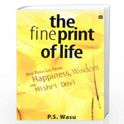 The Fine Print Of Life: How Panna Lal Found Happiness,Wisdom,And Misri Devi by WASU Book-9788172237516