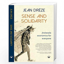 SENSE AND SOLIDARITY - Jholawala Economics for Everyone by JEAN DREZE Book-9788178245232