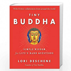Tiny Buddha: Simple Wisdom For Life''S Hard Questions by LORI DESCHENE Book-9788183225311