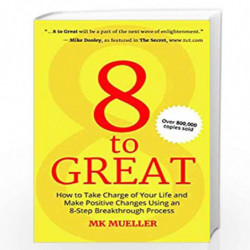 8 to Great: How to Take Charge of Your Life and Make Positive Changes by MK MUELLER Book-9788183285445