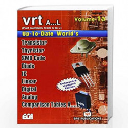 Up to Date World''s Transistor, Thyristor, SMD Code, Diode, IC, Linear Digital, Analog, Comparison Tables VRT Vol 1a (A...L) by 