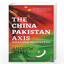 The China - Pakistan Axis: Asias New Geopolitics by Andrew Small Book-9788184007589