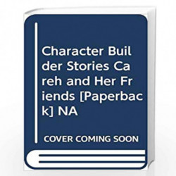 Character Builder Stories Careh and Her Friends by NA Book-9788184995763