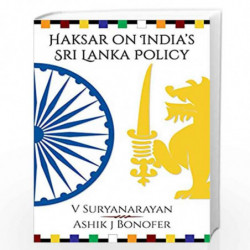 Haksar on India''s Sri Lanka Policy by V Suryanarayan and Ashik J Bonofer Book-9788185987194