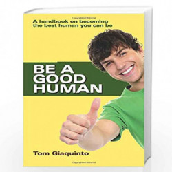 Be A Good Human: A Handbook on Becoming the Best Human You Can be by TOM GIAQUINTO Book-9788188479795