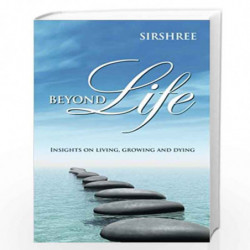 Beyond Life - Insights on Living, Growing and Dying by Sirshree Book-9788188479825