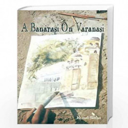 A Banarasi on Varanasi by KUNAL SINHA Book-9788188575244