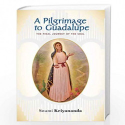 A Pilgrimage to Guadalupe by SWAMI KRIYANANDA Book-9788189430696