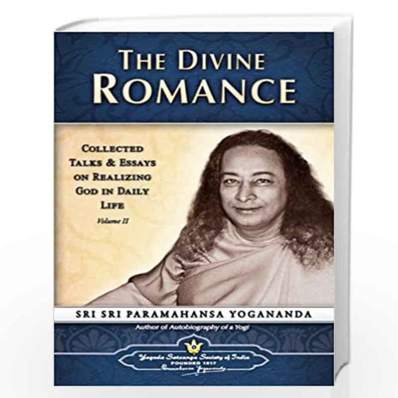 The Divine Romance: Collected Talks and Essays on Realizing God in Daily Life: 2 by SRI PARAMAHANSA YOGANANDA Book-9788189535056
