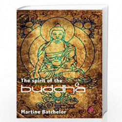 The Spirit of the Buddha by MARTINE BATCHELOR Book-9788191067392
