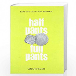 Half Pants, Full Pants: Real-Life Tales from Shimoga by Anand Suspi Book-9788193262016
