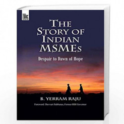 The Story of Indian MSMEs:: Despair to Dawn of Hope by B YERRAM RAJU Book-9788193555491