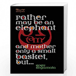 Father May Be an Elephant and Mother Only a Small Basket, But by Gogu Shyamala Book-9788194447108