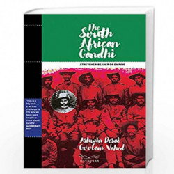 The South African Gandhi: Stretcher-Bearer of Empire by Ashwin Desai & Goolam Vahed Book-9788194447115