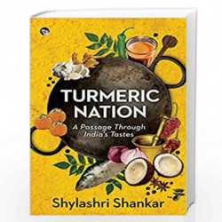 Turmeric Nation: A Passage Through India''s Tastes by SHYLASHRI SHANKAR Book-9788194472995