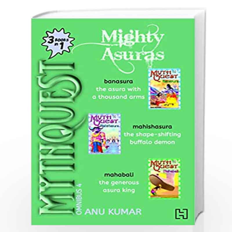 Mythquest Omnibus 4: Mighty Asuras, comprising 3-books-in-1: Banasura, Mahishasura and Mahabali by Kumar, Anu Book-9788194657736